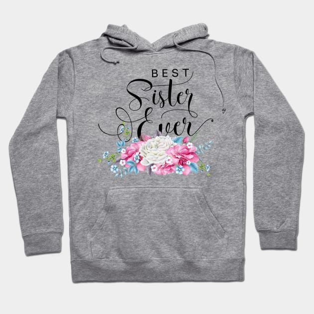 Best Sister Ever Floral Hoodie by TheBlackCatprints